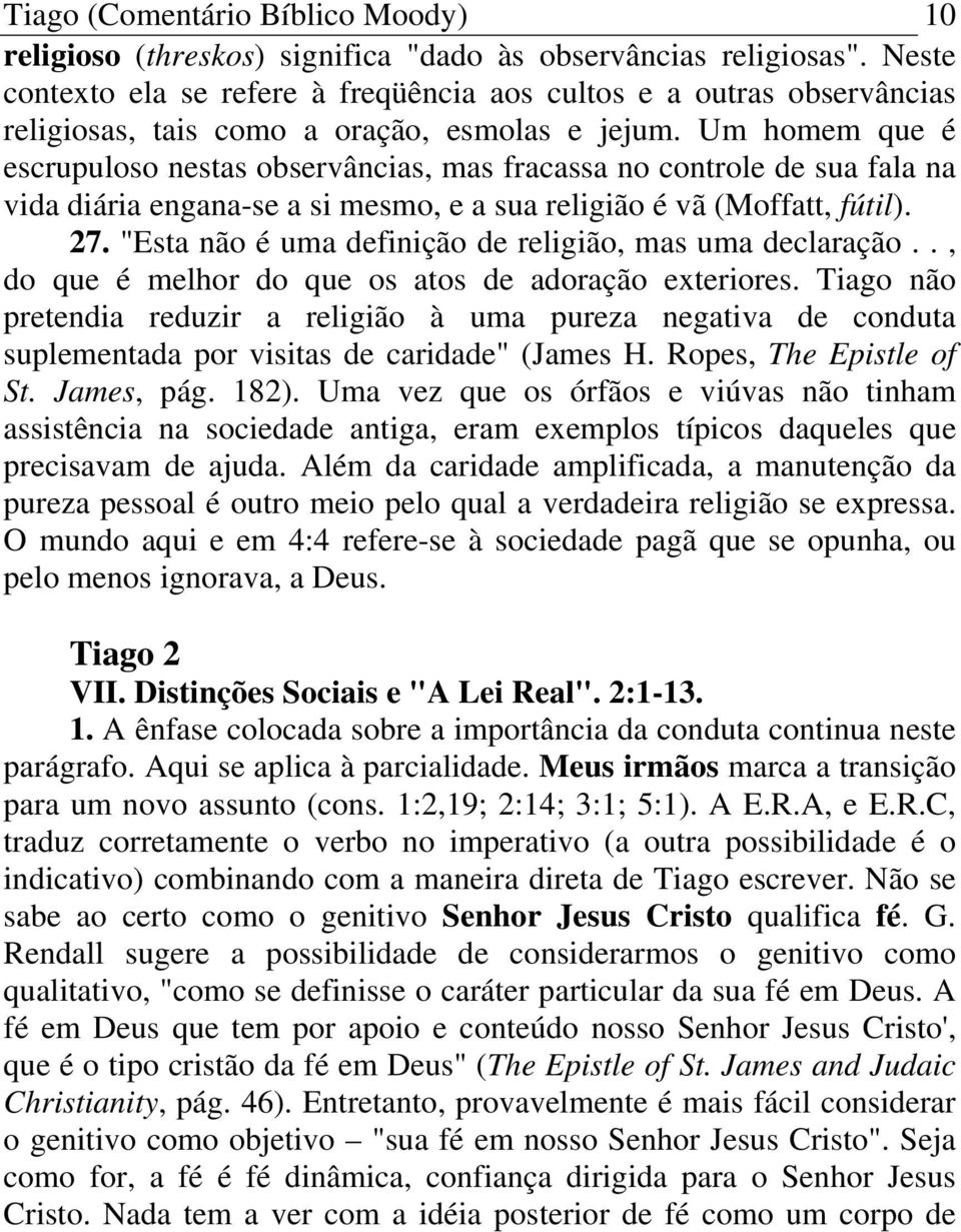 Um homem que é escrupuloso nestas observâncias, mas fracassa no controle de sua fala na vida diária engana-se a si mesmo, e a sua religião é vã (Moffatt, fútil). 27.