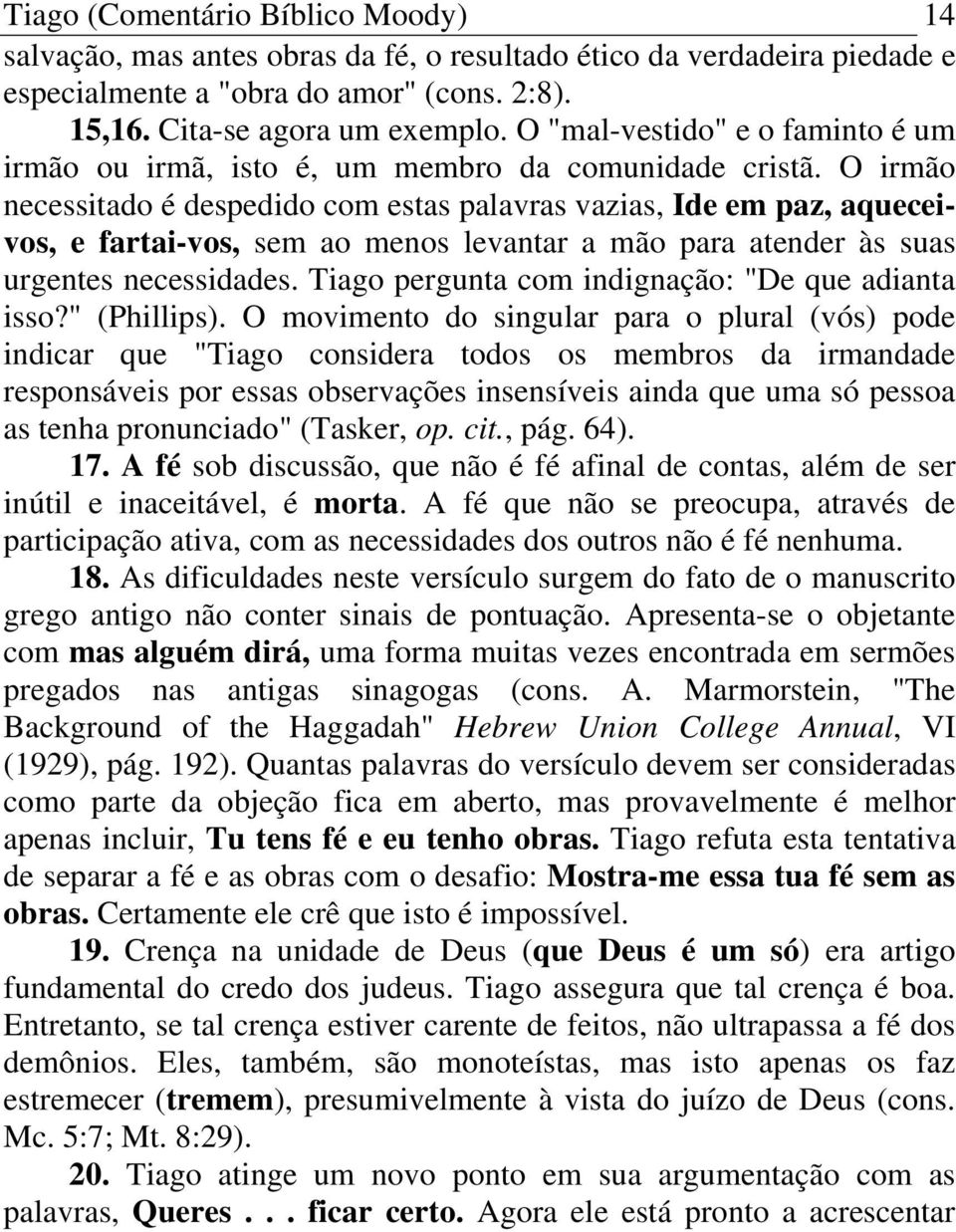 O irmão necessitado é despedido com estas palavras vazias, Ide em paz, aqueceivos, e fartai-vos, sem ao menos levantar a mão para atender às suas urgentes necessidades.