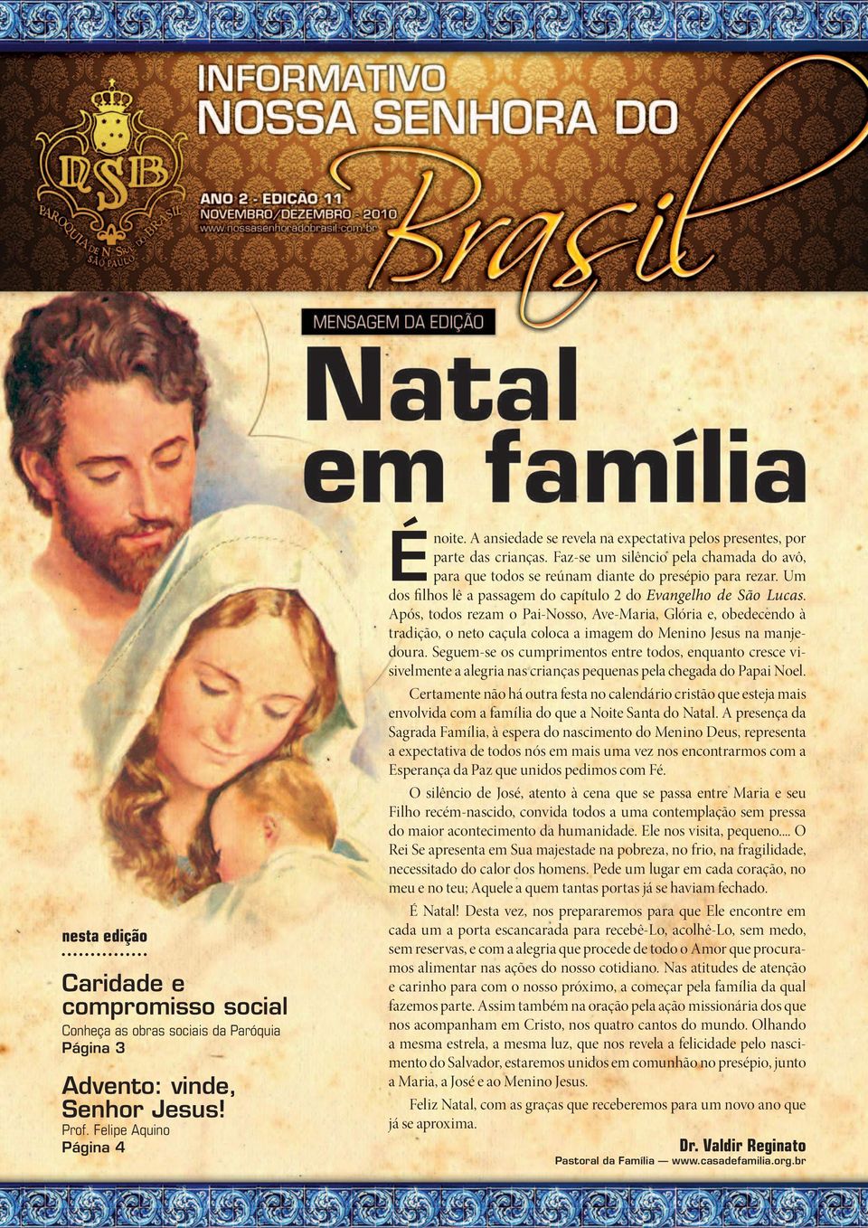 Um dos filhos lê a passagem do capítulo 2 do Evangelho de São Lucas.