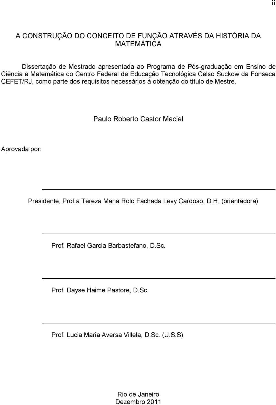 obtenção do título de Mestre. Paulo Roberto Castor Maciel Aprovada por: Presidente, Prof.a Tereza Maria Rolo Fachada Levy Cardoso, D.H.