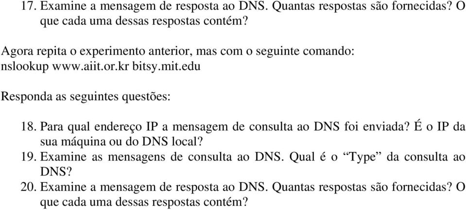 Para qual endereço IP a mensagem de consulta ao DNS foi enviada? É o IP da sua máquina ou do DNS local? 19.