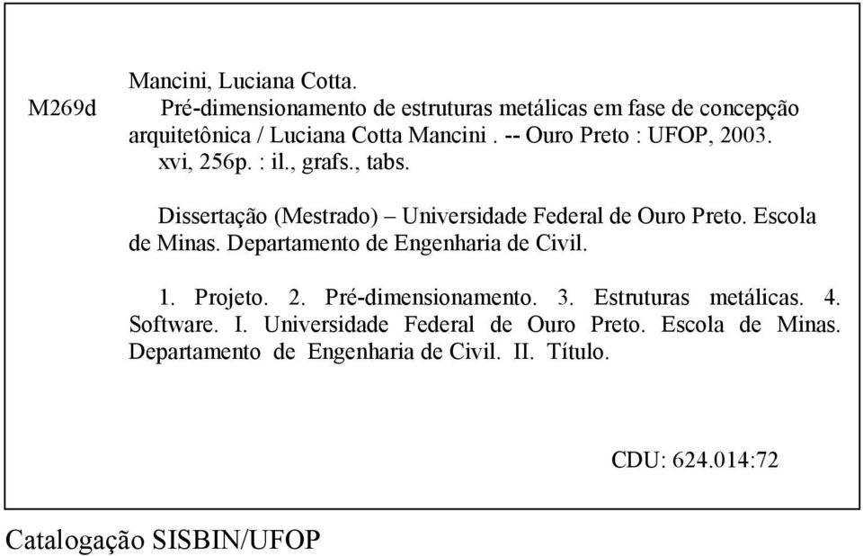 xvi, 256p. : il., grafs., tabs. Dissertação (Mestrado) Universidade Federal de Ouro Preto. Escola de Minas.