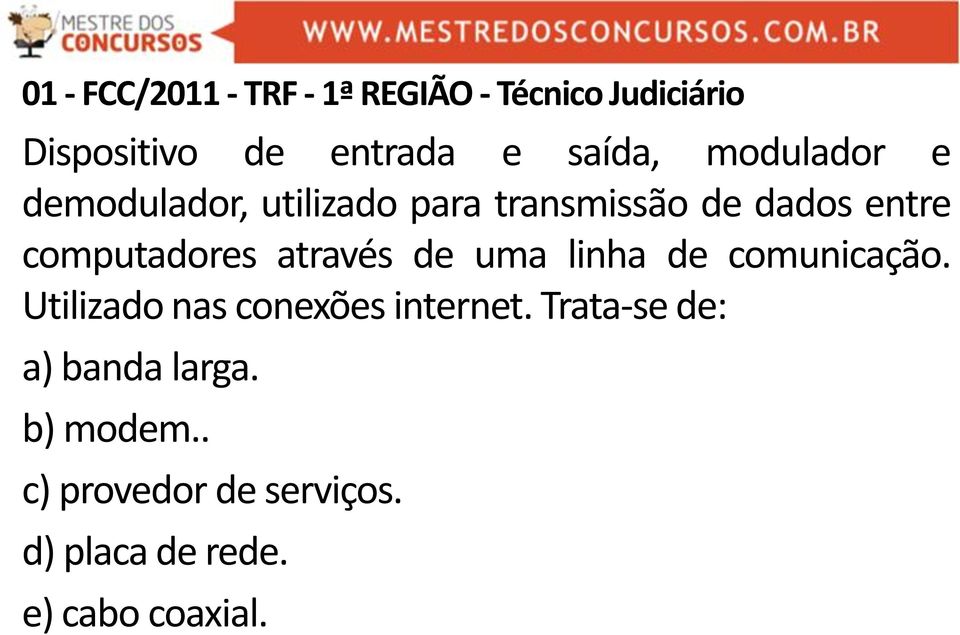 computadores através de uma linha de comunicação. Utilizado nas conexões internet.