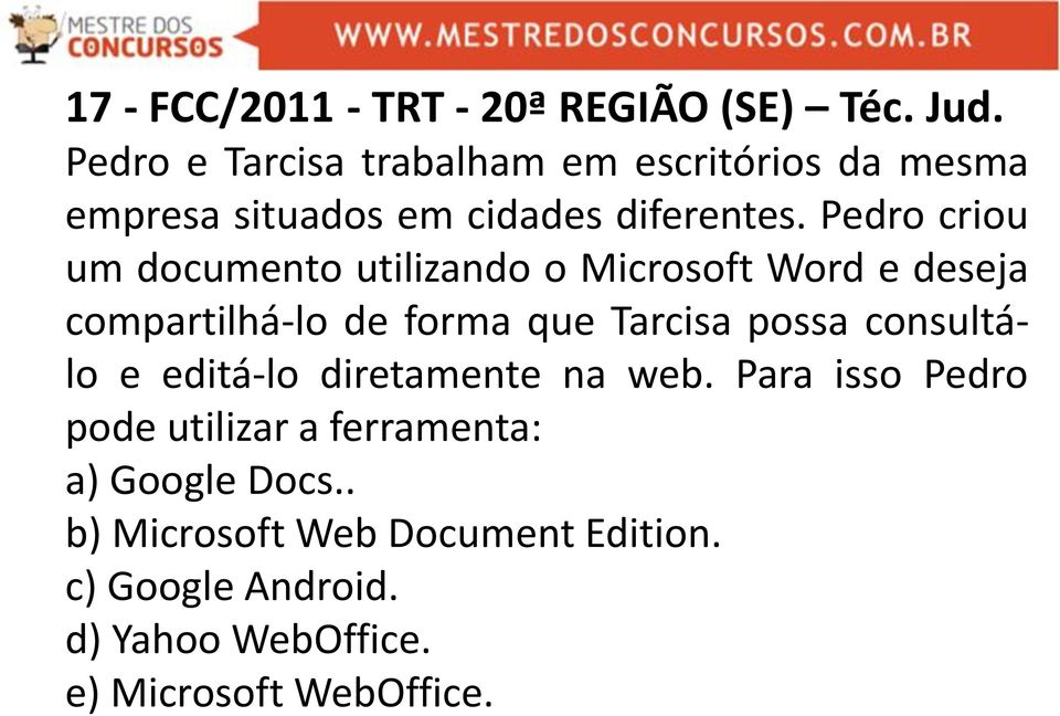 Pedro criou um documento utilizando o Microsoft Word e deseja compartilhá-lo de forma que Tarcisa possa