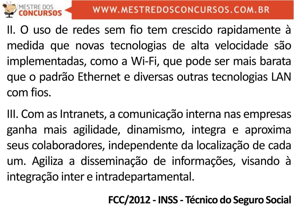 Com as Intranets, a comunicação interna nas empresas ganha mais agilidade, dinamismo, integra e aproxima seus colaboradores,