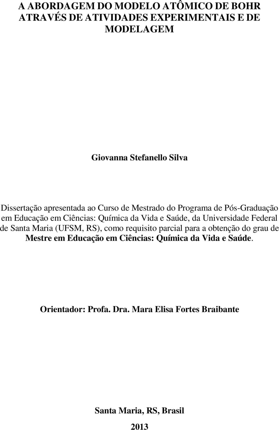 Saúde, da Universidade Federal de Santa Maria (UFSM, RS), como requisito parcial para a obtenção do grau de Mestre em