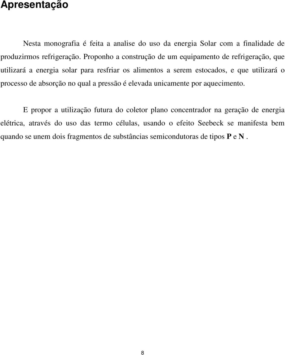 utilizará o processo de absorção no qual a pressão é elevada unicamente por aquecimento.