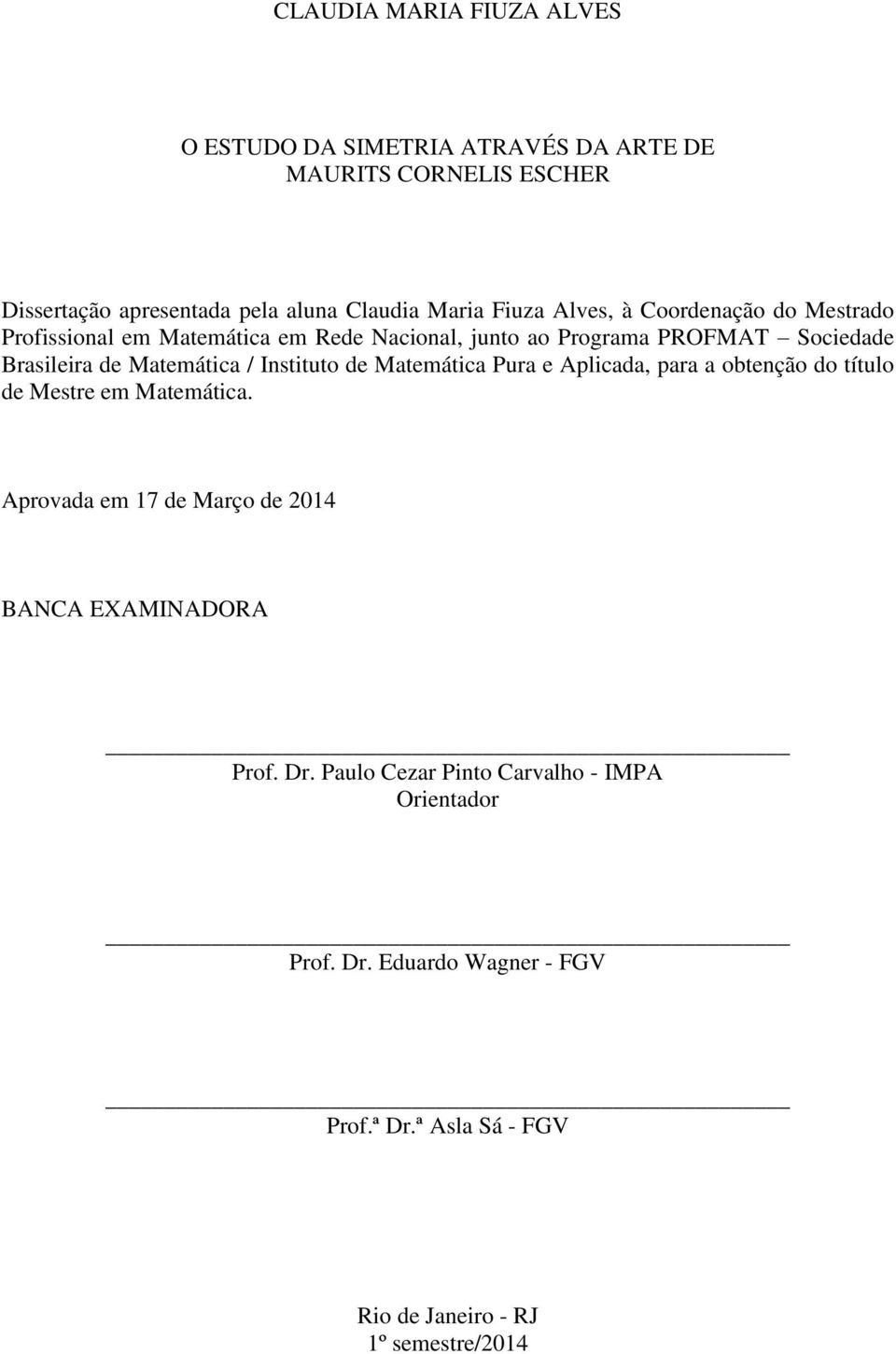 Matemática / Instituto de Matemática Pura e Aplicada, para a obtenção do título de Mestre em Matemática.