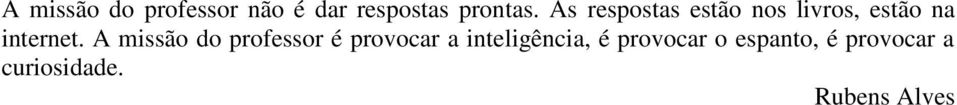 A missão do professor é provocar a inteligência, é