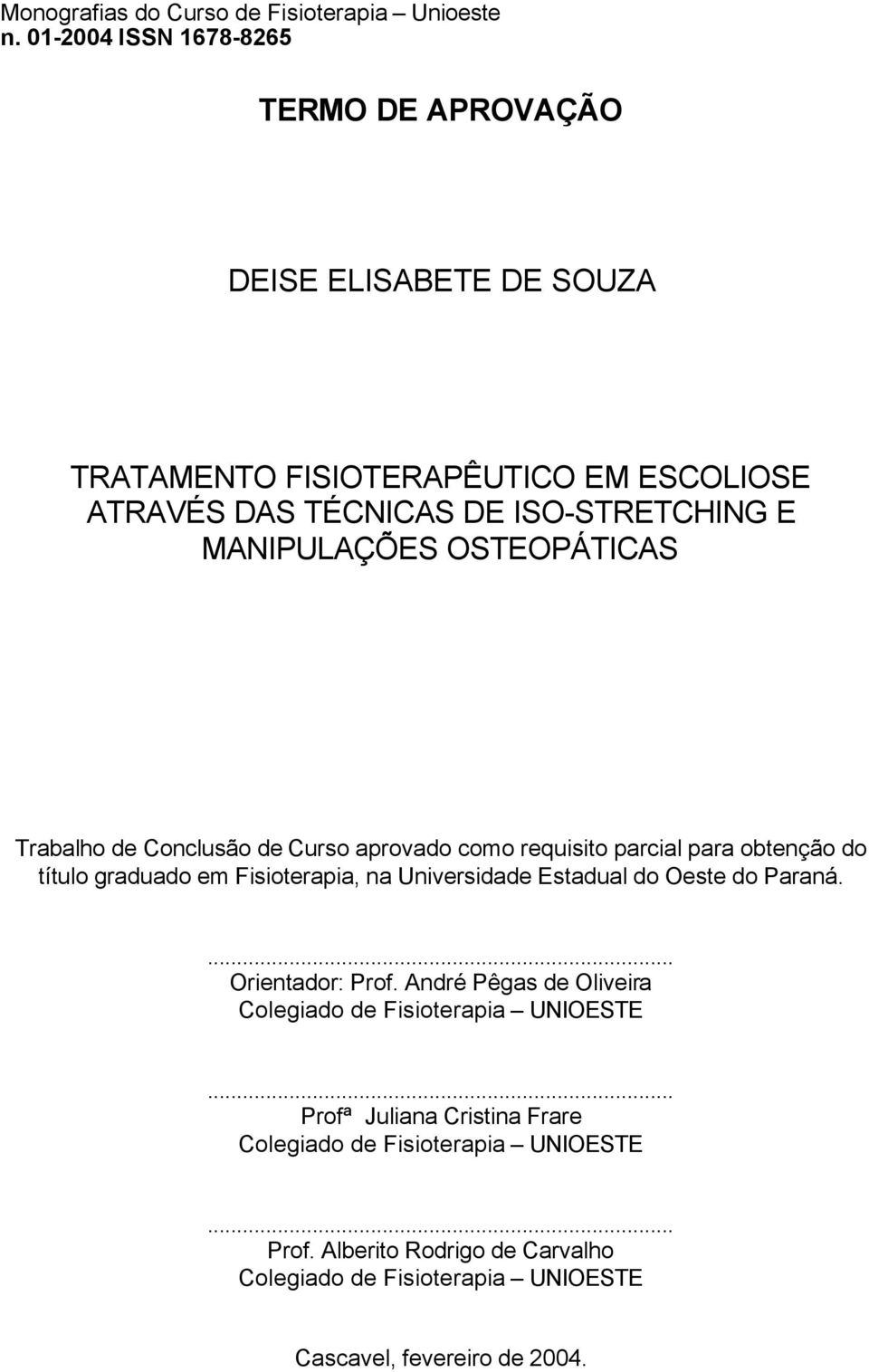 Universidade Estadual do Oeste do Paraná.... Orientador: Prof. André Pêgas de Oliveira Colegiado de Fisioterapia UNIOESTE.