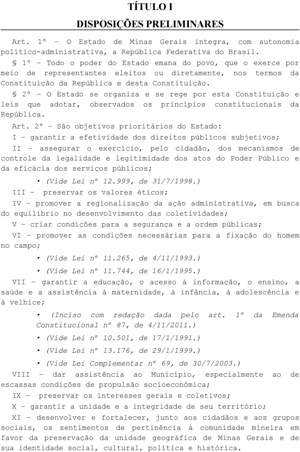 2º O Estado se organiza e se rege por esta Constituição e leis que adotar, observados os princípios constitucionais da República. Art.