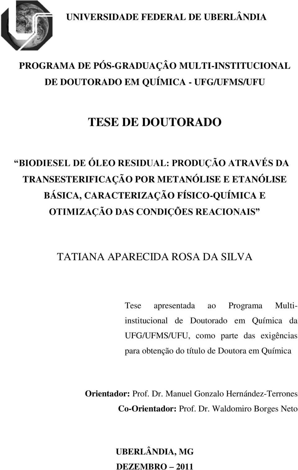 TATIANA APARECIDA ROSA DA SILVA Tese apresentada ao Programa Multiinstitucional de Doutorado em Química da UFG/UFMS/UFU, como parte das exigências para