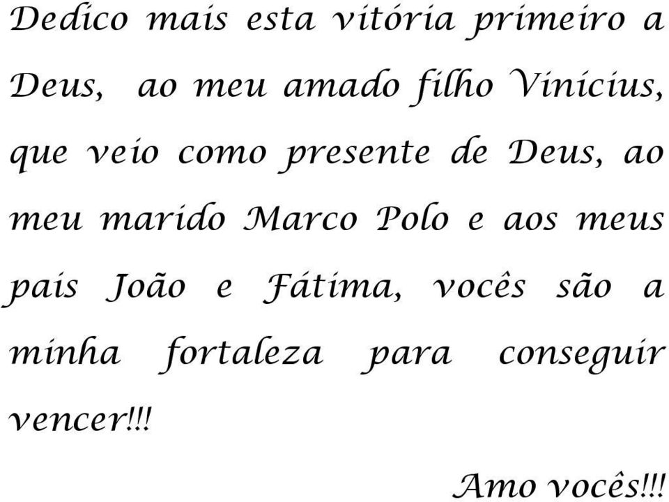 marido Marco Polo e aos meus pais João e Fátima, vocês