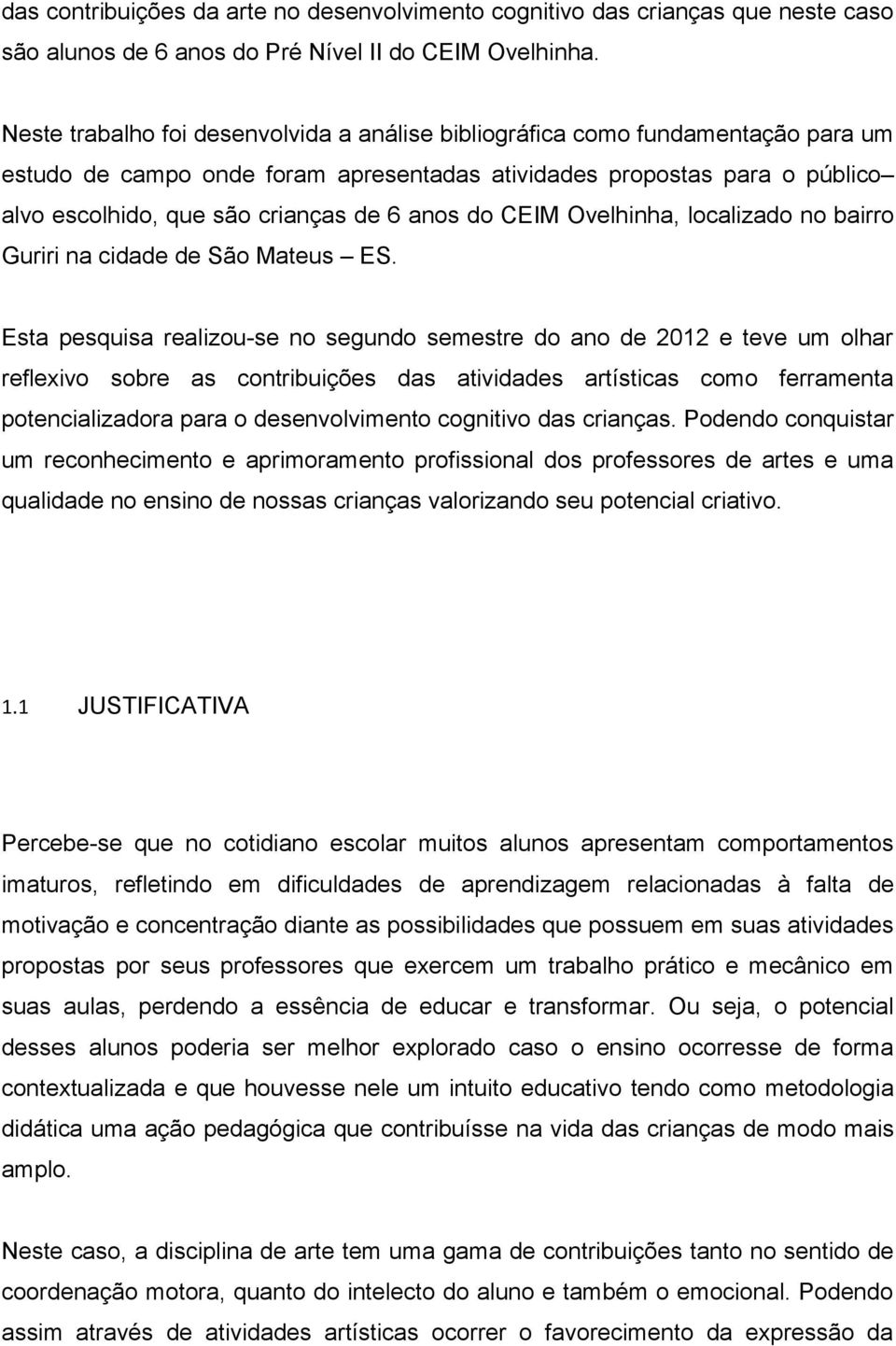 anos do CEIM Ovelhinha, localizado no bairro Guriri na cidade de São Mateus ES.