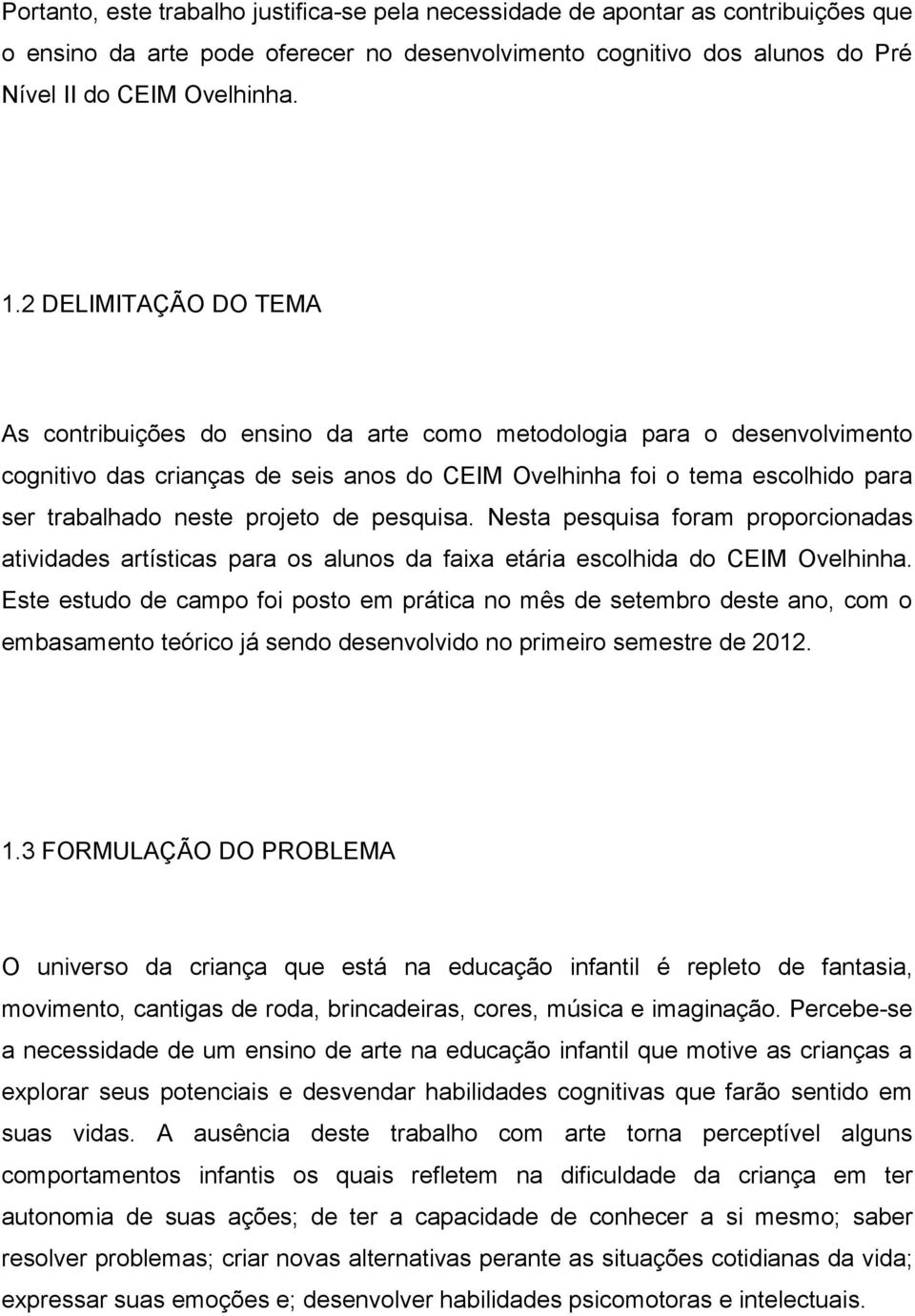 projeto de pesquisa. Nesta pesquisa foram proporcionadas atividades artísticas para os alunos da faixa etária escolhida do CEIM Ovelhinha.