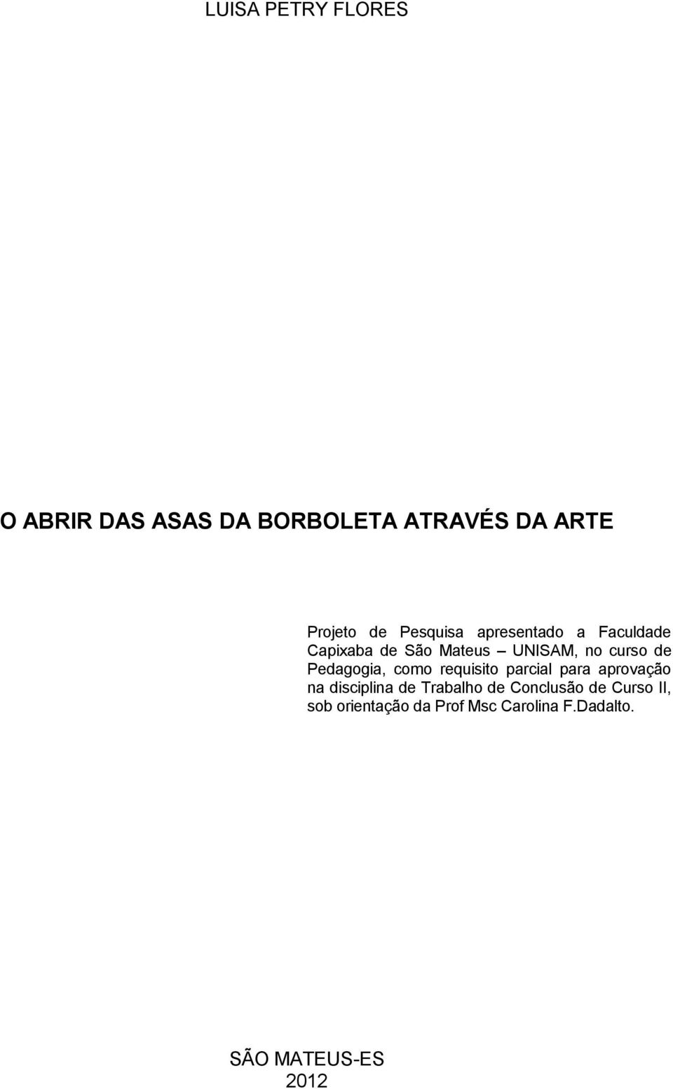 Pedagogia, como requisito parcial para aprovação na disciplina de Trabalho de