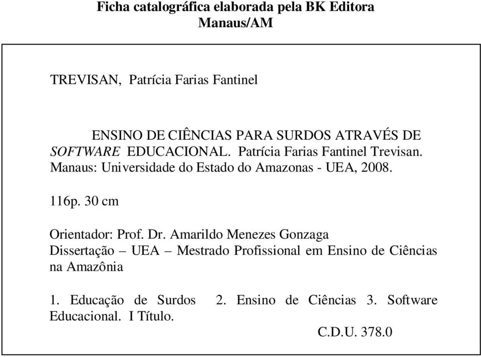 Manaus: Universidade do Estado do Amazonas - UEA, 2008. 116p. 30 cm Orientador: Prof. Dr.
