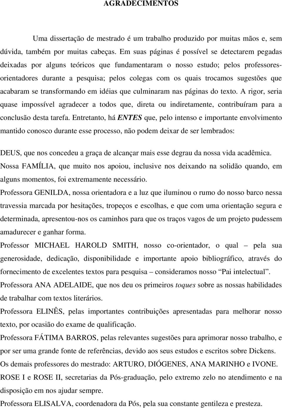 sugestões que acabaram se transformando em idéias que culminaram nas páginas do texto.