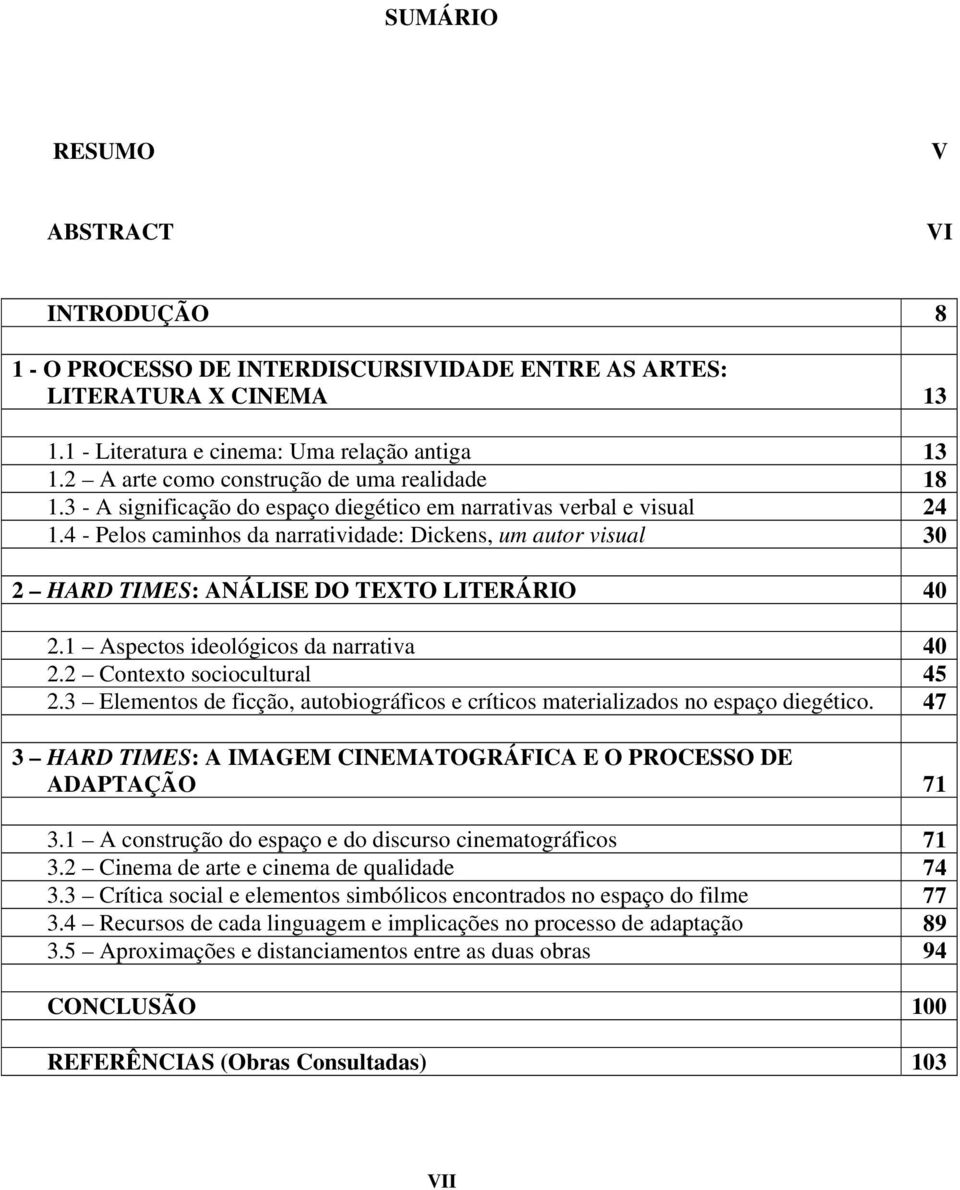 4 - Pelos caminhos da narratividade: Dickens, um autor visual 30 2 HARD TIMES: ANÁLISE DO TEXTO LITERÁRIO 40 2.1 Aspectos ideológicos da narrativa 40 2.2 Contexto sociocultural 45 2.