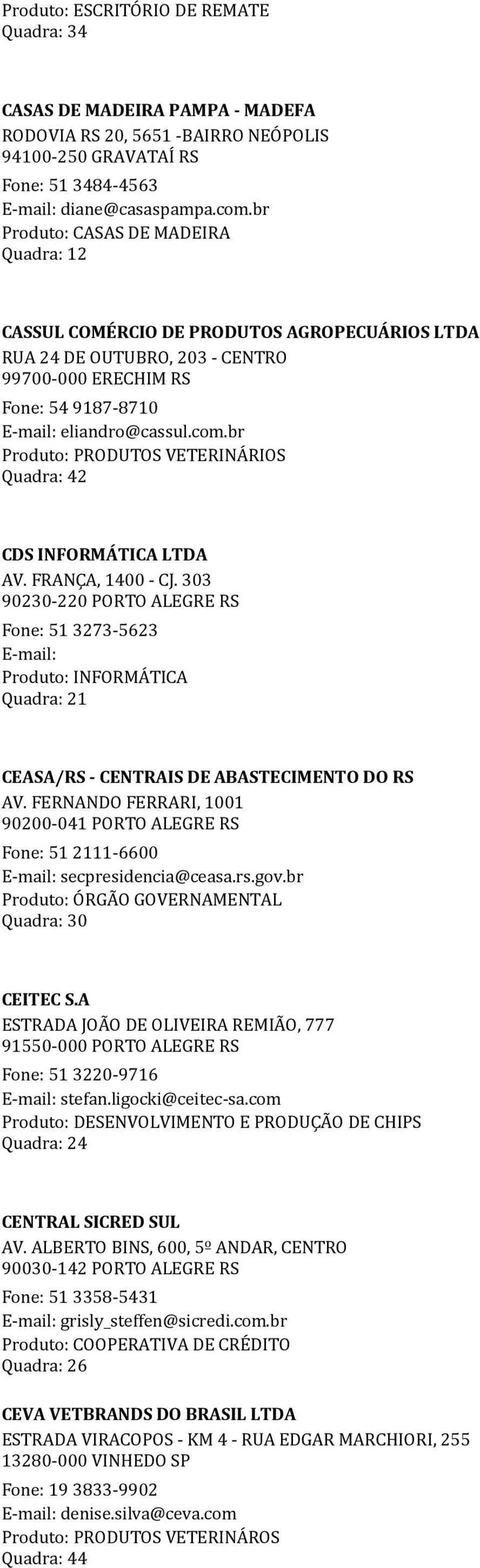 br Produto: PRODUTOS VETERINÁRIOS Quadra: 42 CDS INFORMÁTICA LTDA AV. FRANÇA, 1400 - CJ.