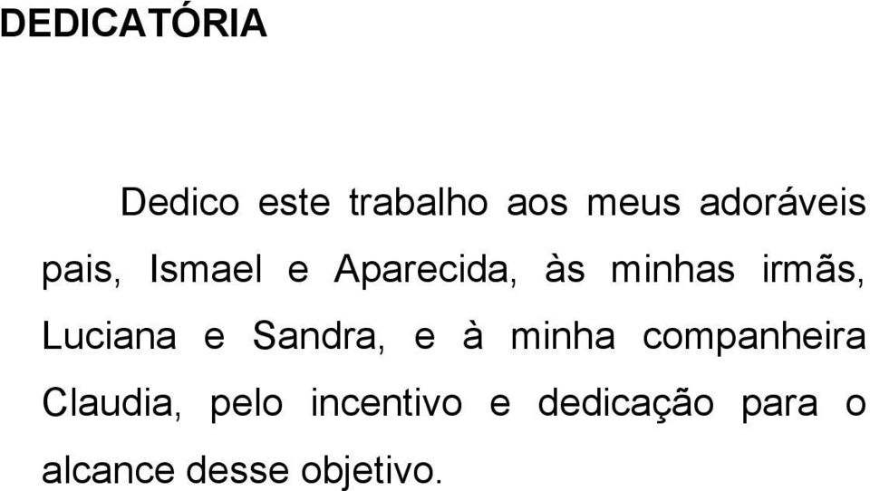 irmãs, Luciana e Sandra, e à minha companheira