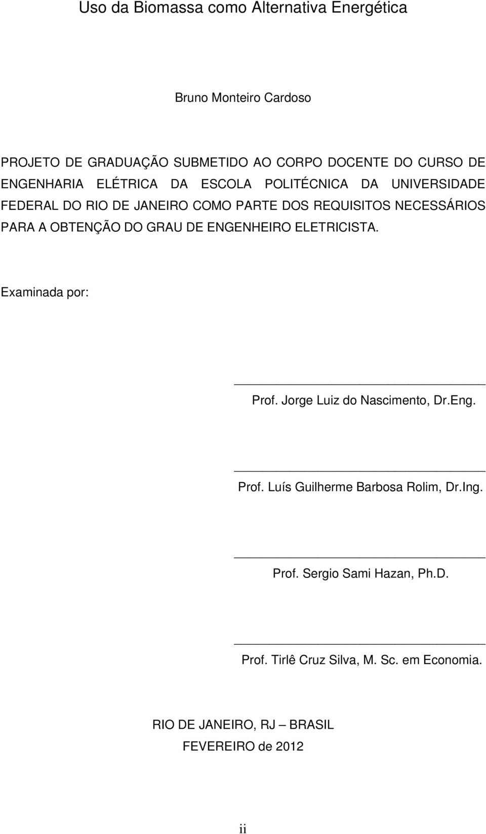 OBTENÇÃO DO GRAU DE ENGENHEIRO ELETRICISTA. Examinada por: Prof. Jorge Luiz do Nascimento, Dr.Eng. Prof. Luís Guilherme Barbosa Rolim, Dr.