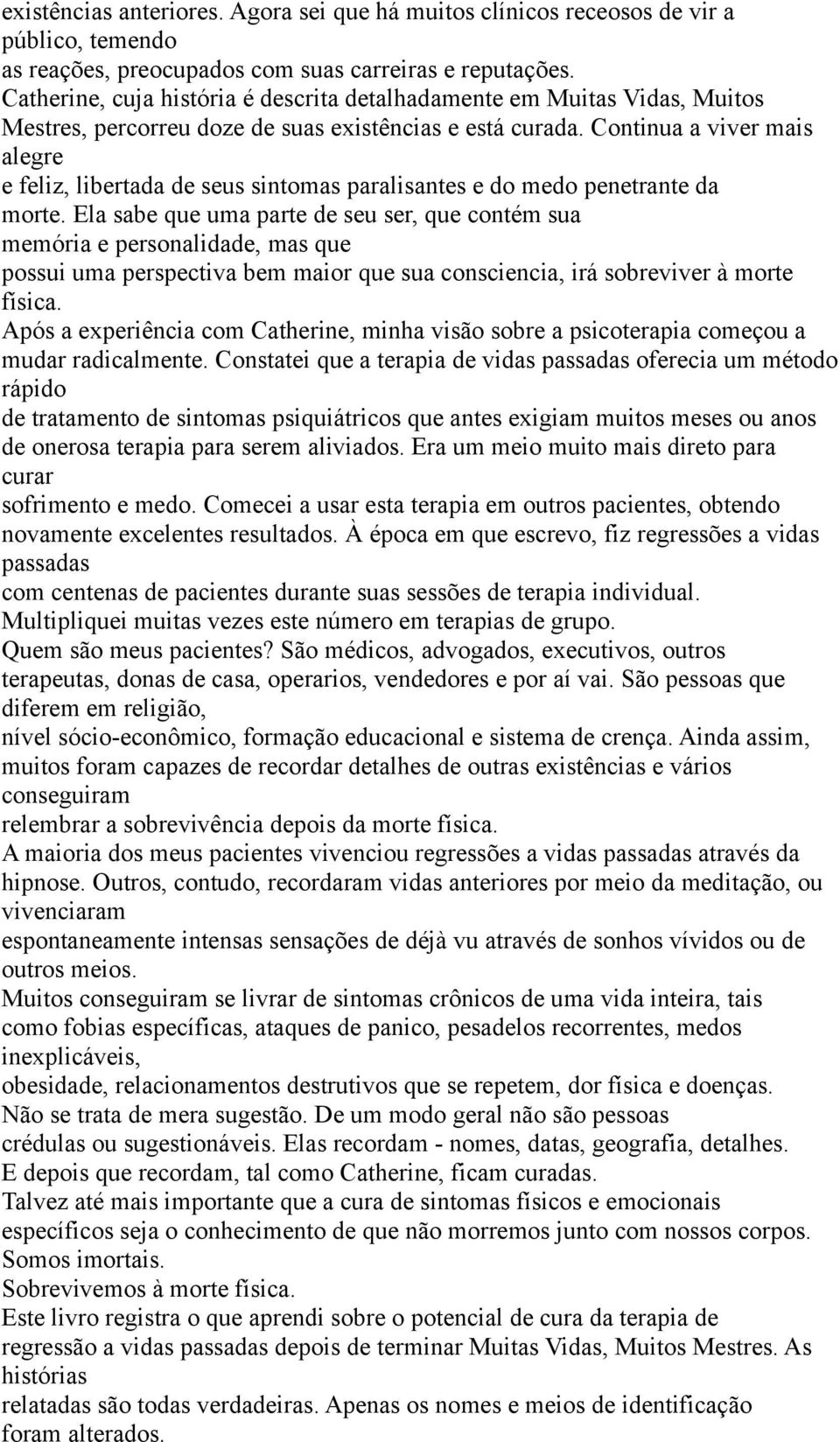 Continua a viver mais alegre e feliz, libertada de seus sintomas paralisantes e do medo penetrante da morte.