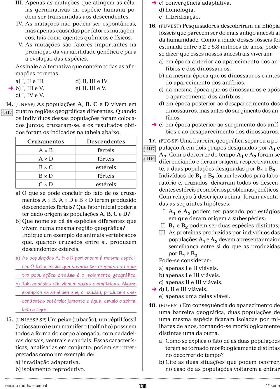 As mutações são fatores importantes na promoção da variabilidade genética e para a evolução das espécies. Assinale a alternativa que contém todas as afirmações corretas. a) I, II e III.