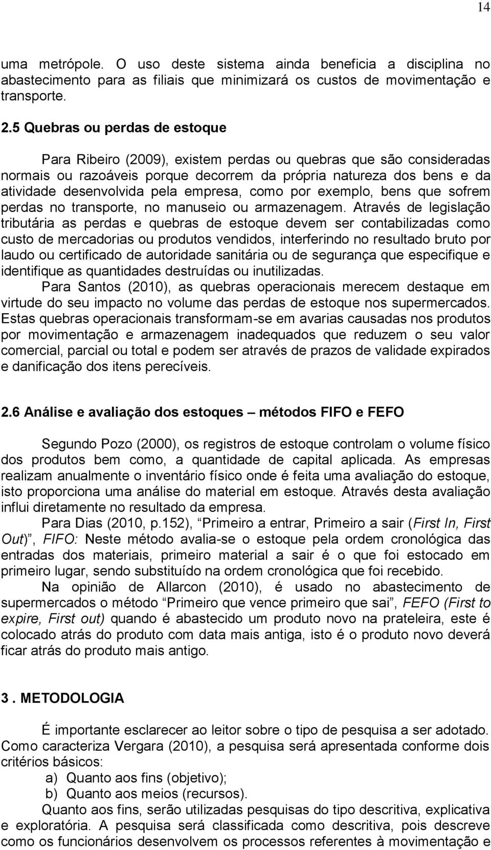 empresa, como por exemplo, bens que sofrem perdas no transporte, no manuseio ou armazenagem.