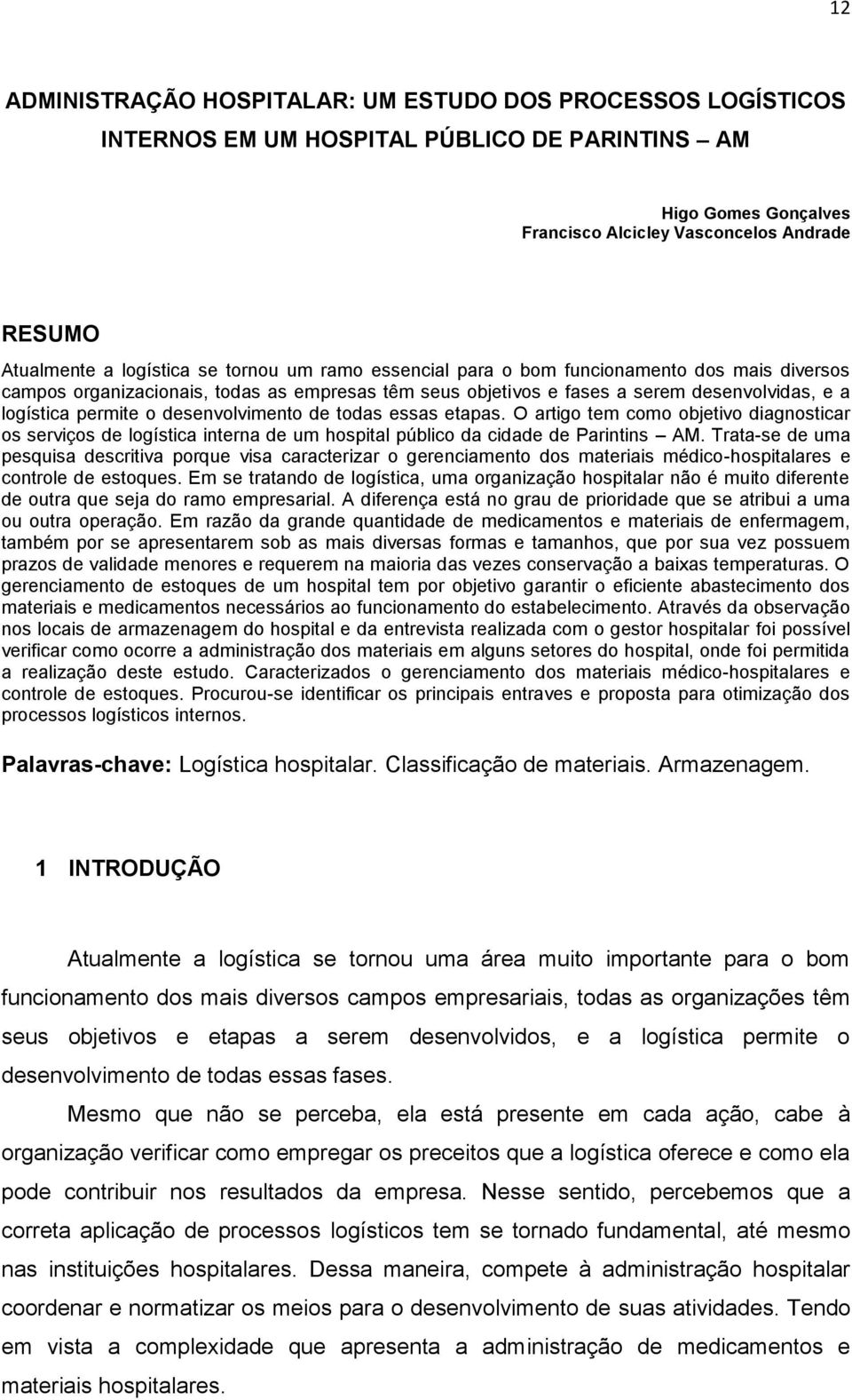 desenvolvimento de todas essas etapas. O artigo tem como objetivo diagnosticar os serviços de logística interna de um hospital público da cidade de Parintins AM.