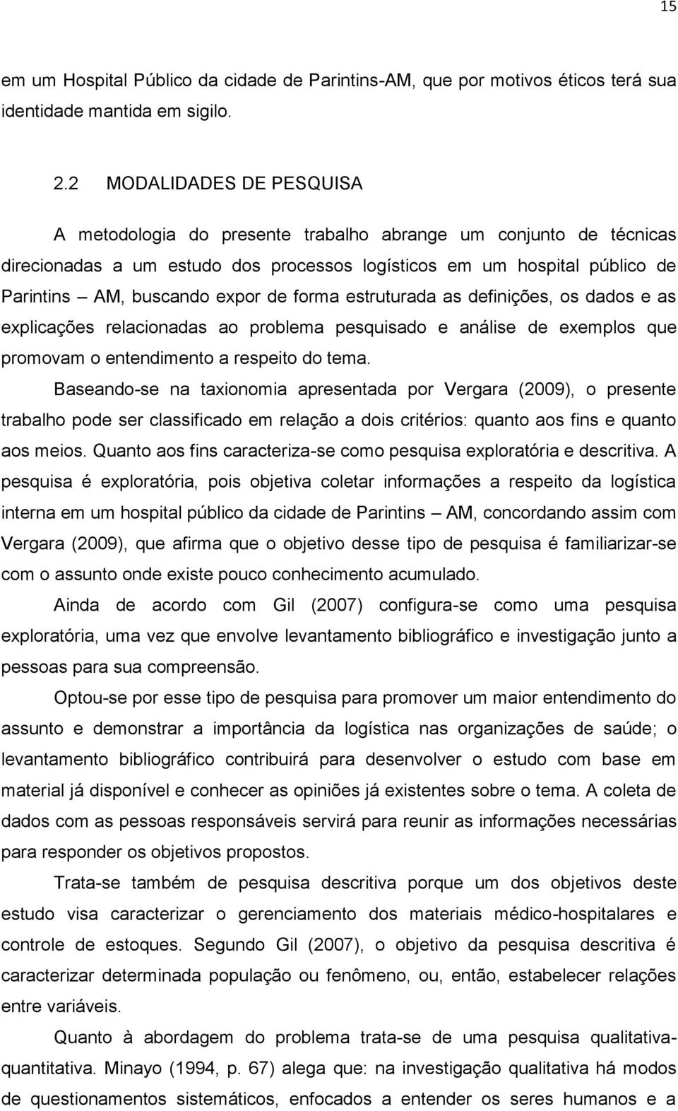 de forma estruturada as definições, os dados e as explicações relacionadas ao problema pesquisado e análise de exemplos que promovam o entendimento a respeito do tema.