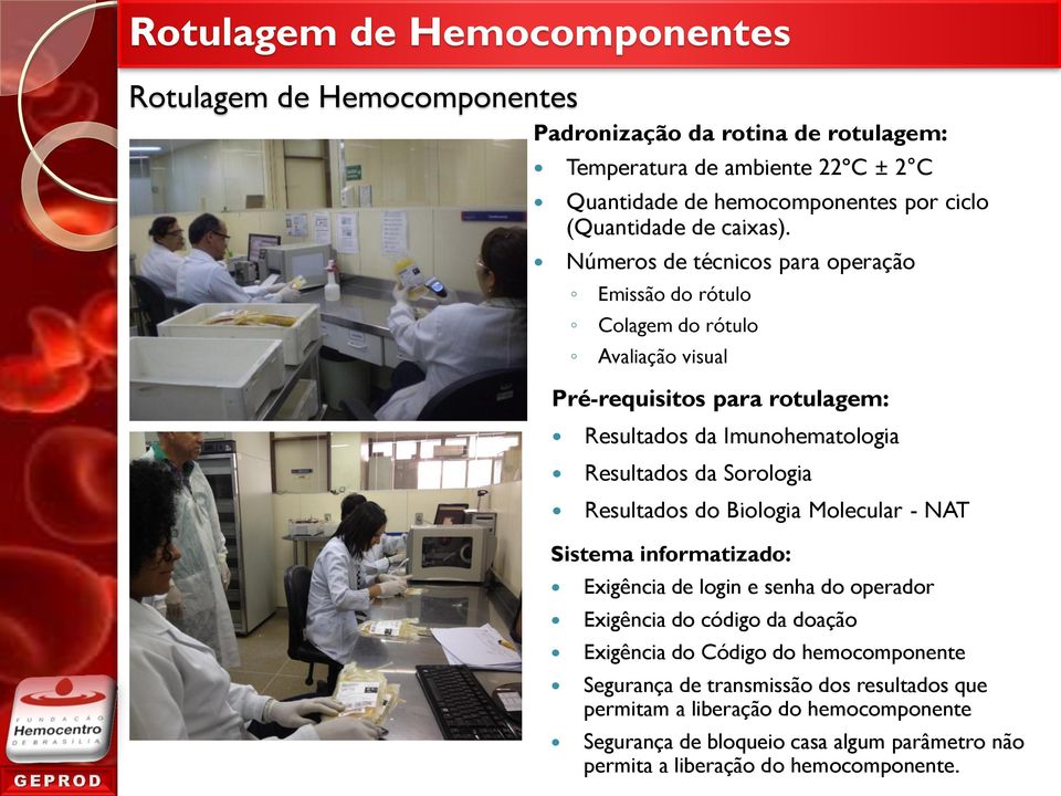 Números de técnicos para operação Emissão do rótulo Colagem do rótulo Avaliação visual Pré-requisitos para rotulagem: Resultados da Imunohematologia Resultados da Sorologia