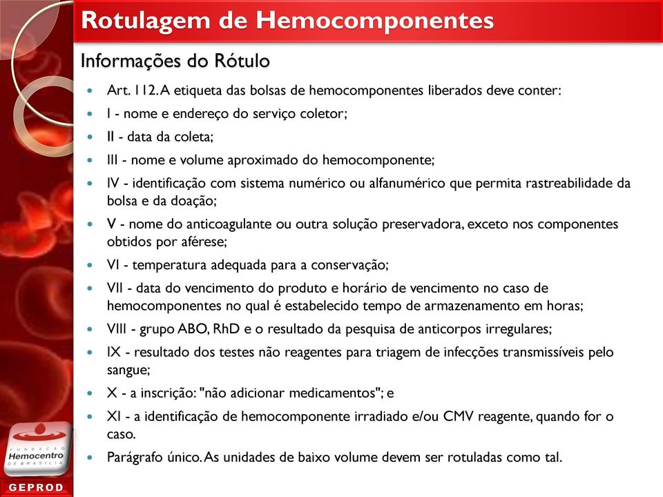 sistema numérico ou alfanumérico que permita rastreabilidade da bolsa e da doação; V - nome do anticoagulante ou outra solução preservadora, exceto nos componentes obtidos por aférese; VI -