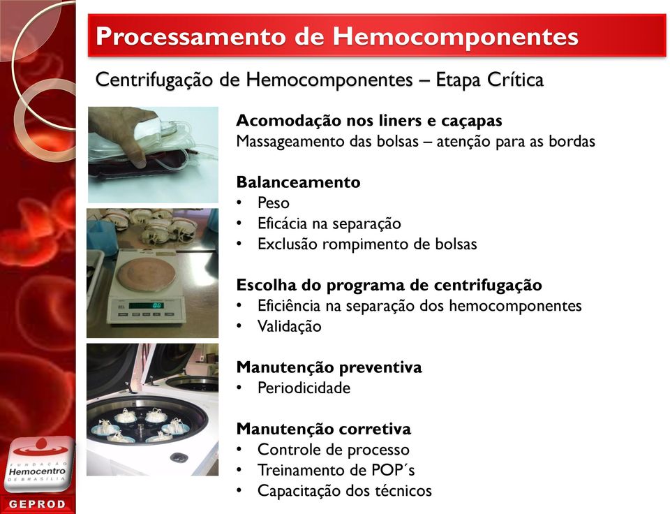 bolsas Escolha do programa de centrifugação Eficiência na separação dos hemocomponentes Validação Manutenção