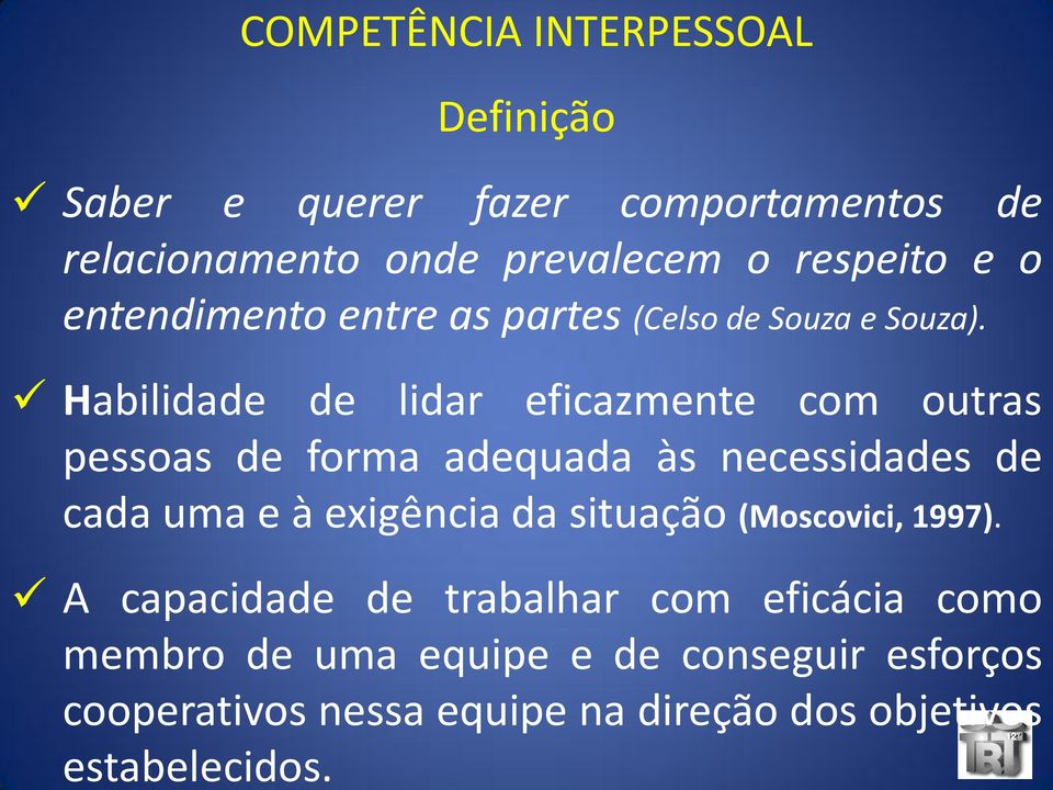 Definição Saber e querer fazer comportamentos de relacionamento onde prevalecem o respeito e o entendimento entre as