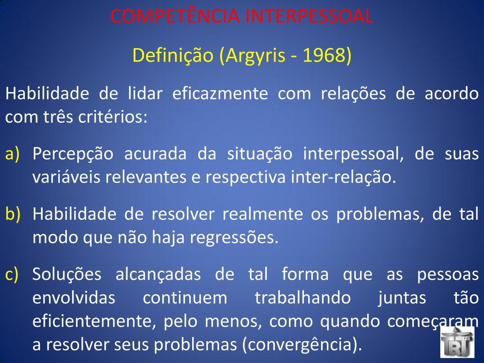 b) Habilidade de resolver realmente os problemas, de tal modo que não haja regressões.