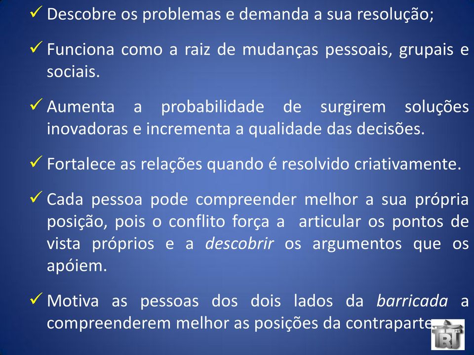 Fortalece as relações quando é resolvido criativamente.