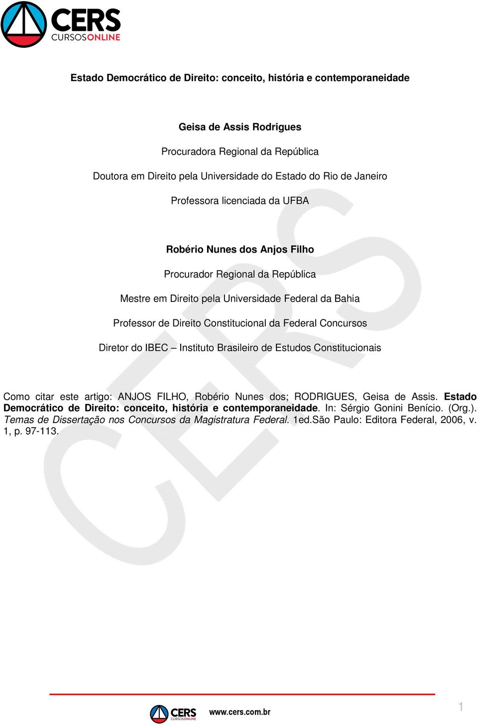 da Federal Concursos Diretor do IBEC Instituto Brasileiro de Estudos Constitucionais Como citar este artigo: ANJOS FILHO, Robério Nunes dos; RODRIGUES, Geisa de Assis.