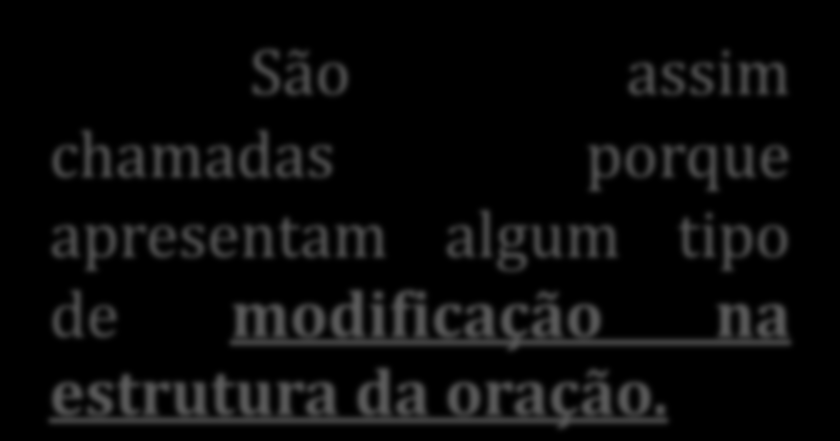 tipo de modificação na estrutura da oração.