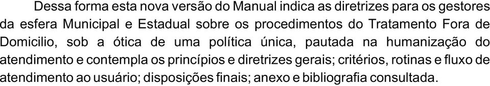 única, pautada na humanização do atendimento e contempla os princípios e diretrizes gerais;