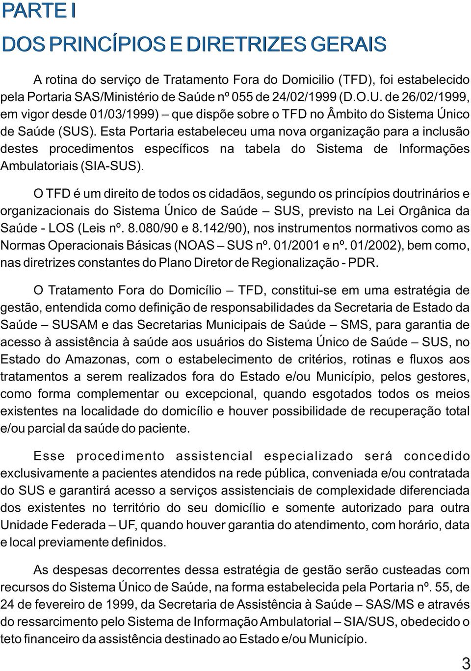 Esta Portaria estabeleceu uma nova organização para a inclusão destes procedimentos específicos na tabela do Sistema de Informações Ambulatoriais (SIA-SUS).