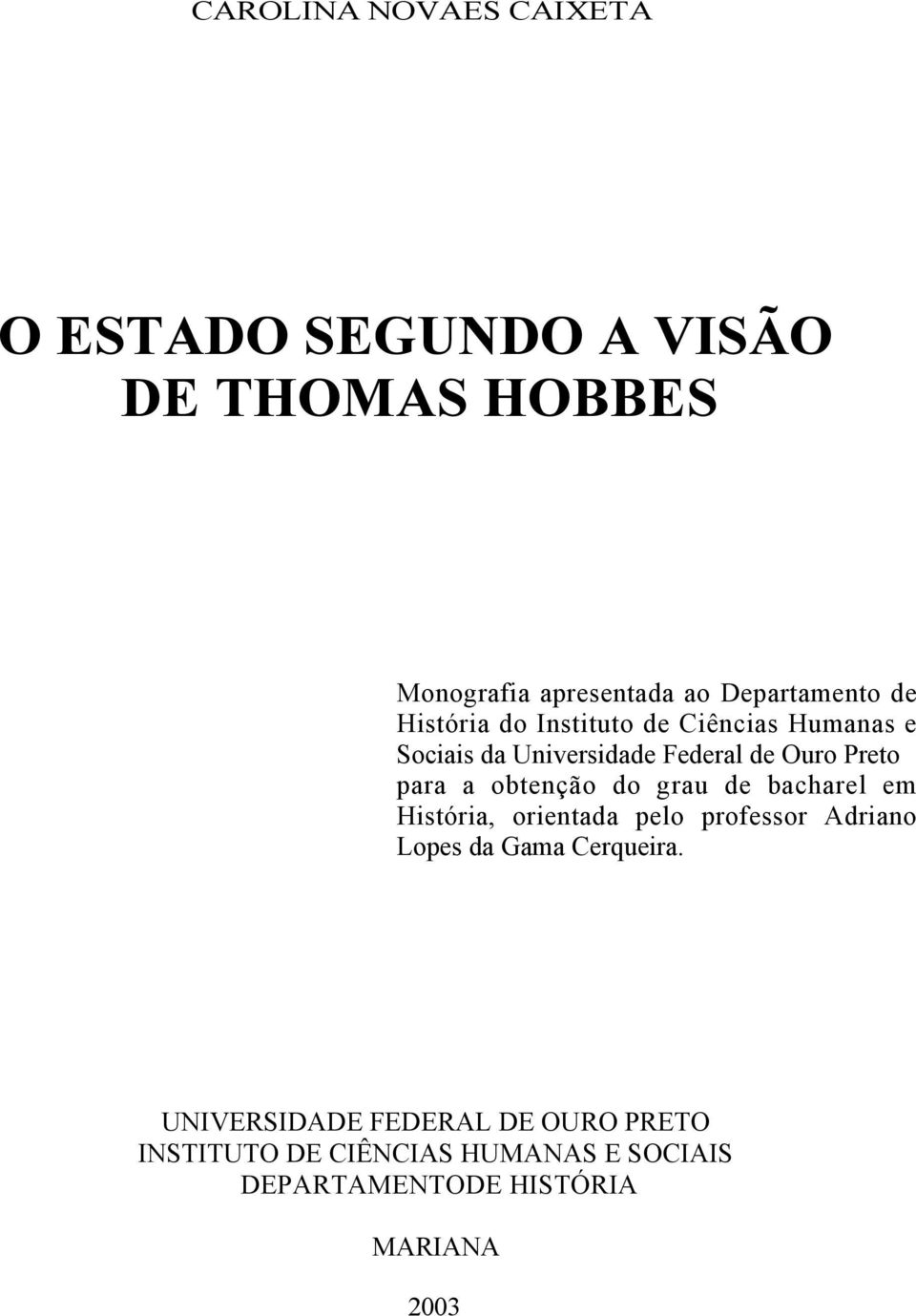 Preto para a obtenção do grau de bacharel em História, orientada pelo professor Adriano Lopes da Gama