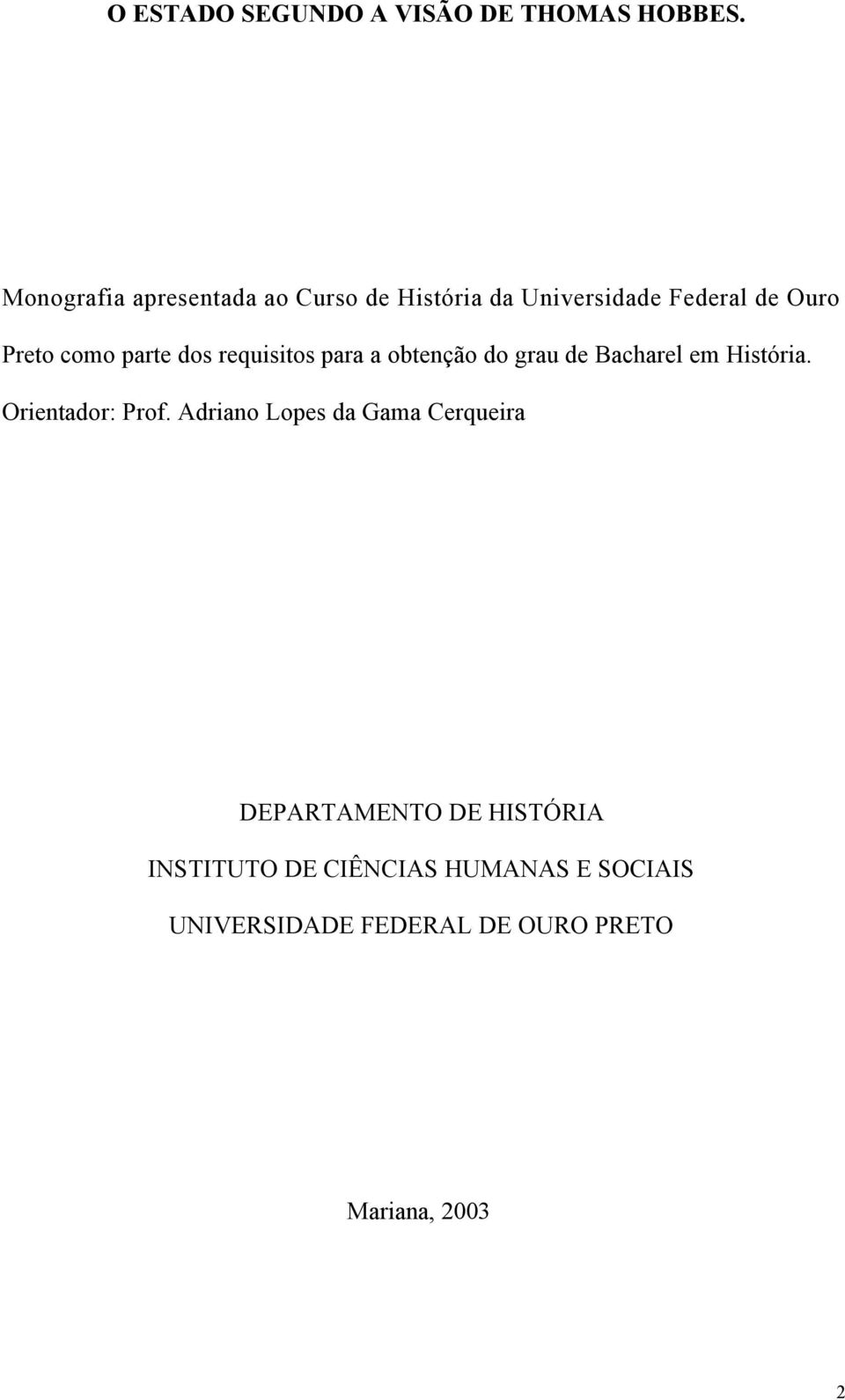 parte dos requisitos para a obtenção do grau de Bacharel em História. Orientador: Prof.