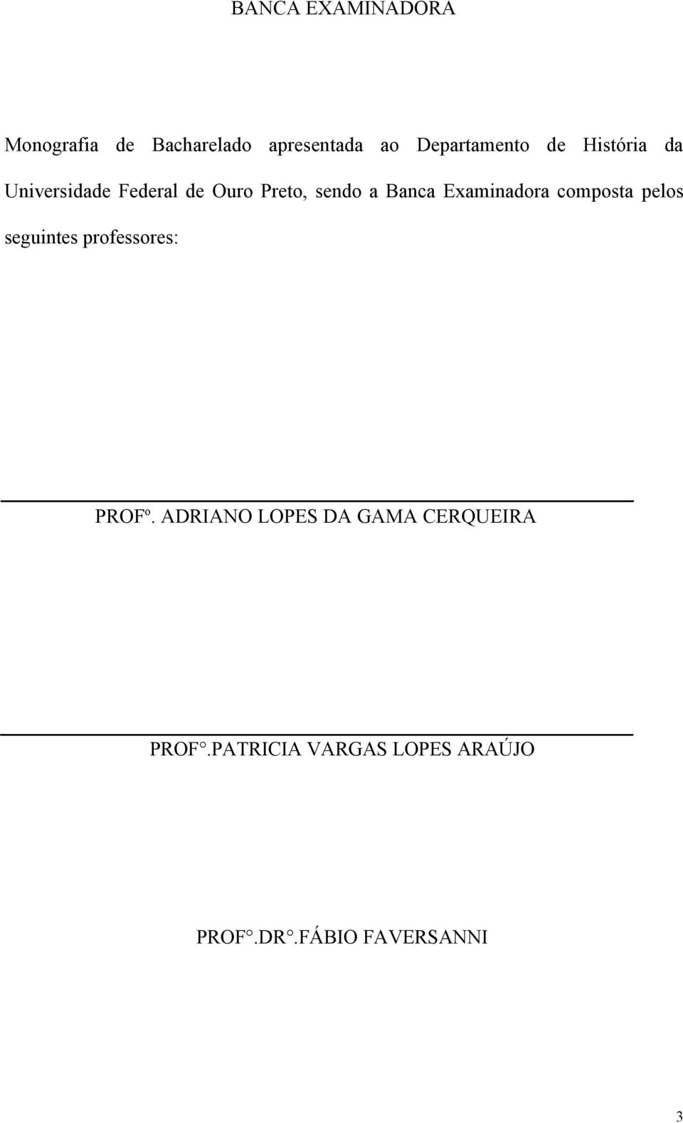 Examinadora composta pelos seguintes professores: PROF o.