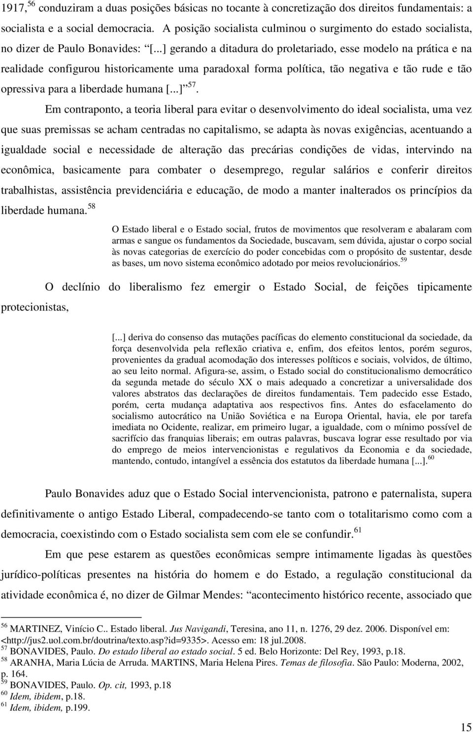 ..] gerando a ditadura do proletariado, esse modelo na prática e na realidade configurou historicamente uma paradoxal forma política, tão negativa e tão rude e tão opressiva para a liberdade humana [.