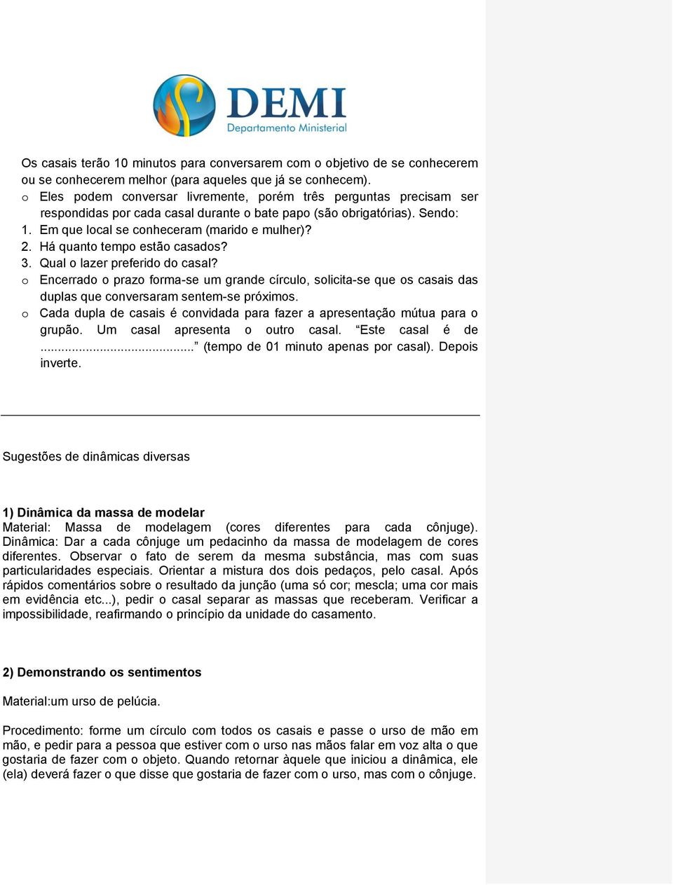 Há quanto tempo estão casados? 3. Qual o lazer preferido do casal? o Encerrado o prazo forma-se um grande círculo, solicita-se que os casais das duplas que conversaram sentem-se próximos.