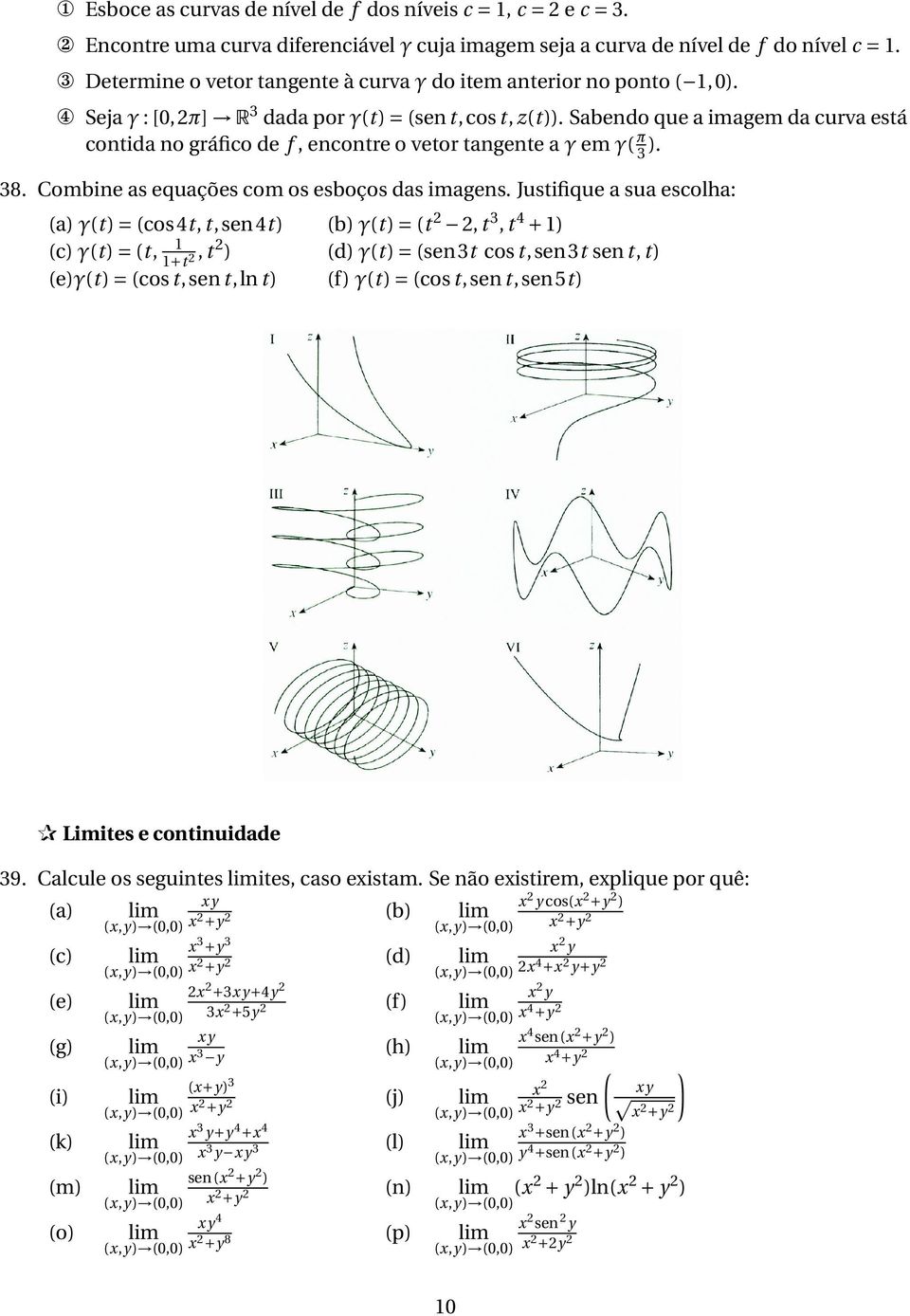 Sabendo que a imagem da curva está contida no gráfico de f, encontre o vetor tangente a γ em γ( π 3 ). 38. Combine as equações com os esboços das imagens.