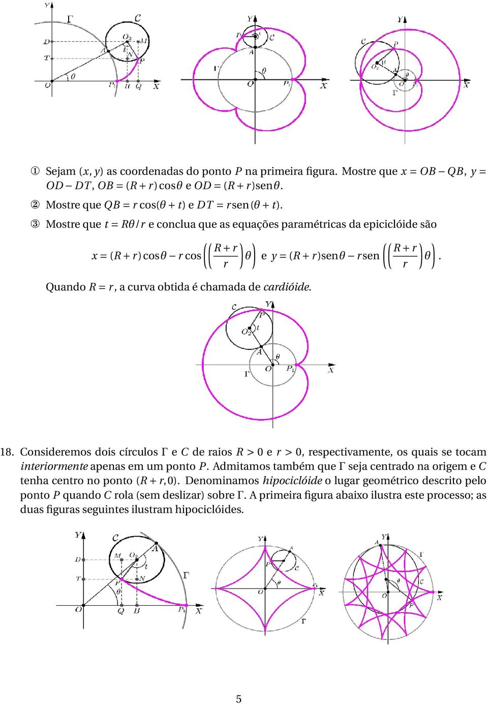 (( ) ) R + r e y = (R + r )senθ r sen θ. r 18. Consideremos dois círculos Γ e C de raios R > 0 e r > 0, respectivamente, os quais se tocam interiormente apenas em um ponto P.