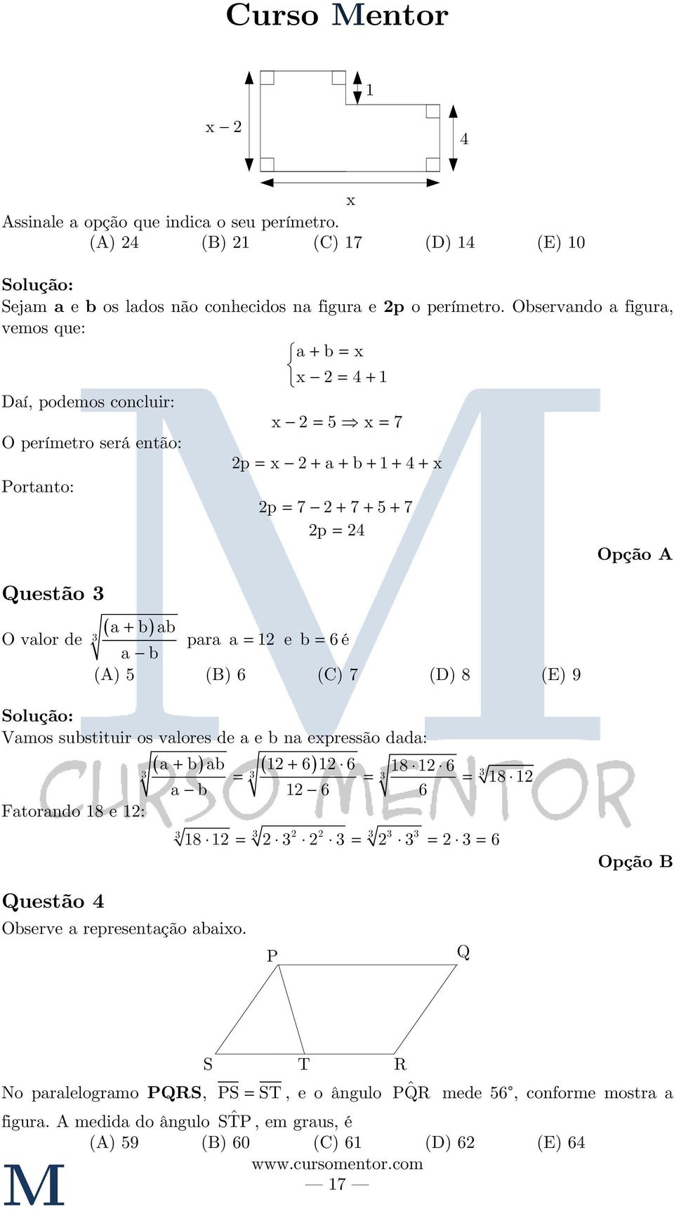 p = 4 3 para a = 1 e b = 6 é a b (A) 5 (B) 6 (C) 7 (D) 8 (E) 9 Opção A Vamos substituir os valores de a e b na expressão dada: Fatorando 18 e 1: ( a + b) ab ( 1 + 6) 1 6 18 1 6 3 = = = 18 1 a b 1 6 6