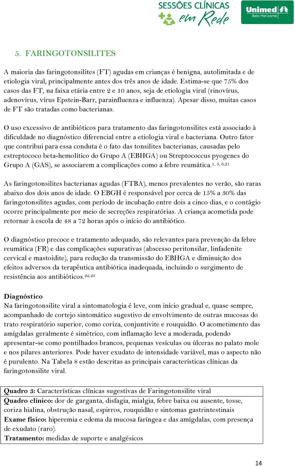 Apesar disso, muitas casos de FT são tratadas como bacterianas.